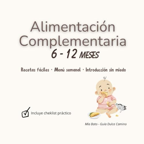 Guía Dulce Camino: Recetas saludables bonitas y fáciles para los primeros meses de tu bebé. Planificación paso a paso. Guía práctica de purés, snacks y comidas caseras para tu bebé