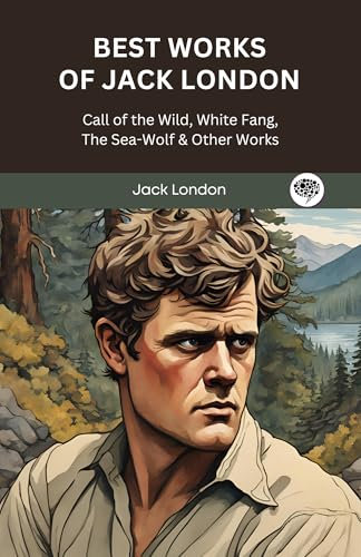 Best Works of Jack London: Call of the Wild, White Fang, The Sea-Wolf & Other Works (Grapevine Press)
