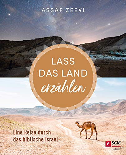 Lass das Land erzählen: Eine Reise durch das biblische Israel