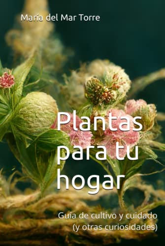 Plantas para tu hogar: Guía de cultivo y cuidado (y otras curiosidades)