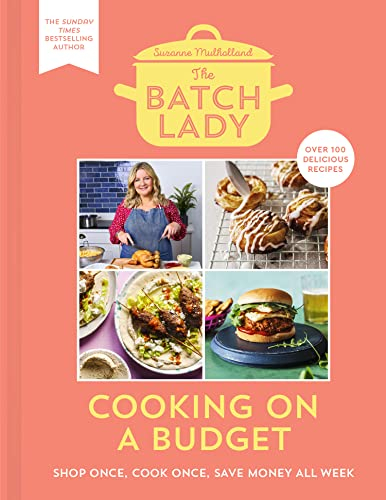 The Batch Lady: Cooking on a Budget: Master the power of batch-cooking with this cookbook of simple, freezable, store-cupboard recipes from Sunday Times bestselling author and 2025 Channel 4 sensation