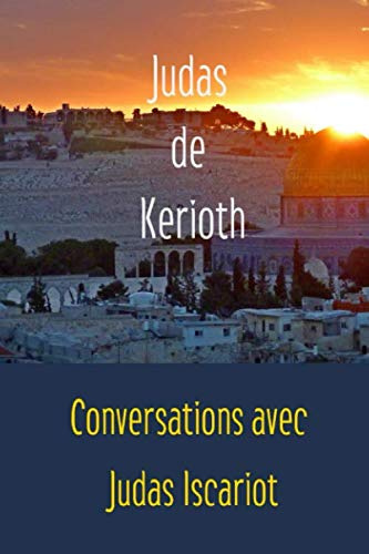 Judas de Kérioth: Conversations avec Judas Iscariot