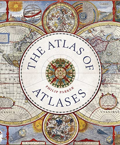 Atlas of Atlases: Exploring the most important atlases in history and the cartographers who made them (Liber Historica)