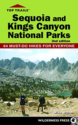 Top Trails Sequoia and Kings Canyon National Parks: 64 Must-Do Hikes for Everyone [Lingua Inglese]