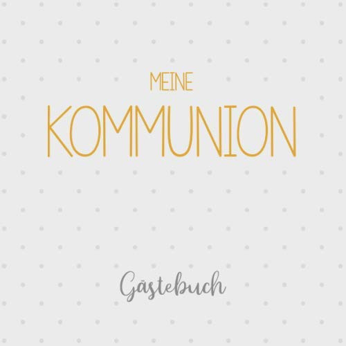Meine Kommunion, Gästebuch: Erinnerungsalbum & Kommunionsalbum für Jungen und Mädchen