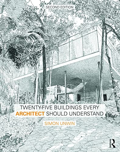 Twenty-Five Buildings Every Architect Should Understand: a revised and expanded edition of Twenty Buildings Every Architect Should Understand