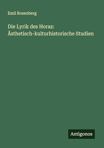 Die Lyrik des Horaz: Ästhetisch-kulturhistorische Studien