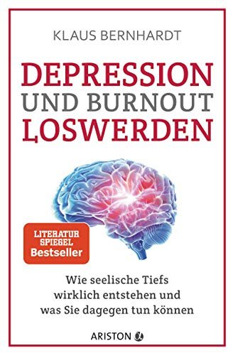 Depression und Burnout loswerden: Wie seelische Tiefs wirklich entstehen, und was Sie dagegen tun können - SPIEGEL Bestseller (Mentale Gesundheit)