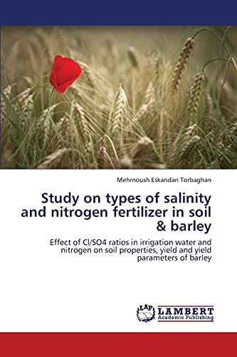 Study on types of salinity and nitrogen fertilizer in soil & barley: Effect of Cl/SO4 ratios in irrigation water and nitrogen on soil properties, yield and yield parameters of barley