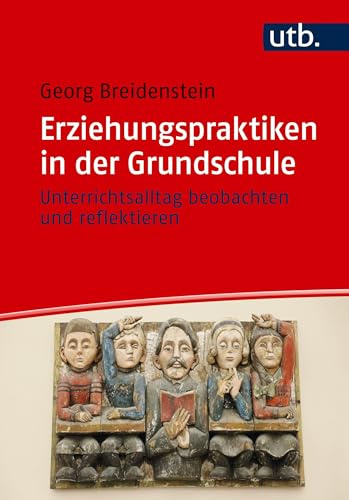 Erziehungspraktiken in der Grundschule: Unterrichtsalltag beobachten und reflektieren