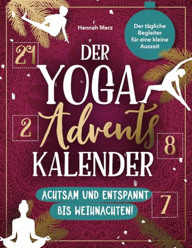 Der Yoga Adventskalender – Achtsam und entspannt bis Weihnachten!: Der tägliche Begleiter für eine kleine Auszeit