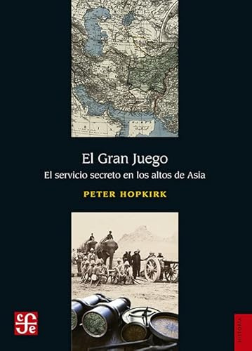 El Gran Juego. El Servicio Secreto En Los Altos De Asia (Historia (fce))