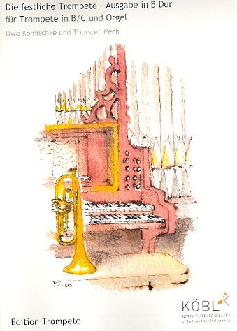 Die festliche Trompete B-Dur: für Trompete und Orgel