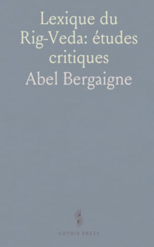 Lexique du Rig‑Veda: études critiques: Méthodes, enjeux et exemples pour l’interprétation des hymnes védiques