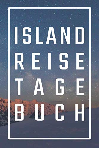 Island Reisetagebuch: zum Selberschreiben | Mit Packliste, Hotelbewertung für den Urlaub | Reiseplan für Island | Schreiben Sie Erinnerungen & Erlebnisse in dieses Reisebuch