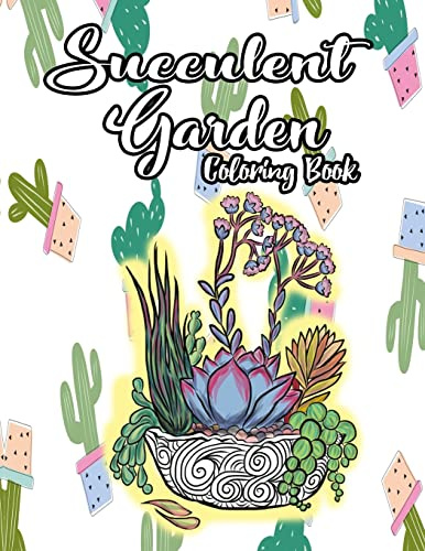 Succulent Garden Coloring Book: An Enchanting Dessert Cactus Coloring Book for Adults Filled with Tranquil Terrariums to Relieve Stress and Really Relax: Volume 1 (Succulent Gift Set Essentials)