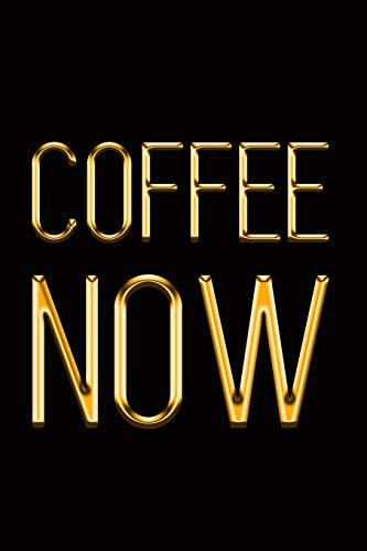 Coffee Now: Elegant Gold & Black Notebook | Take Notes With a Cup of Joe! | Stylish Luxury Journal (Luxury Notebooks)