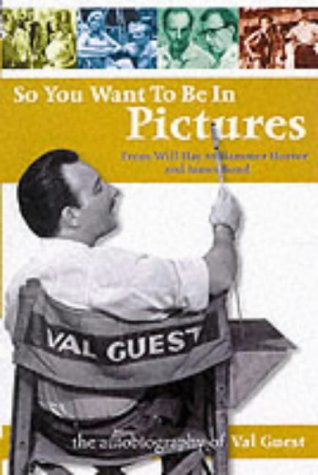 So You Want To Be In Pictures: The Autobiography of Val Guest