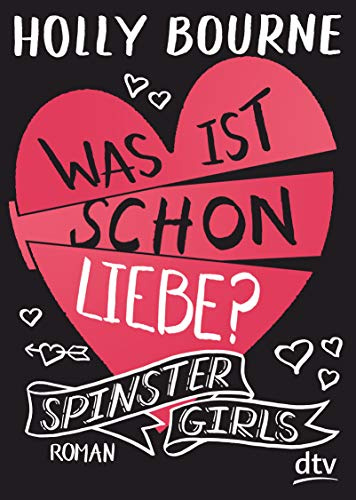 Spinster Girls – Was ist schon Liebe?: Roman