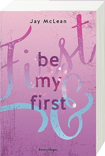 Be My First - First & Forever 1 (Intensive, tief berührende New Adult Romance)