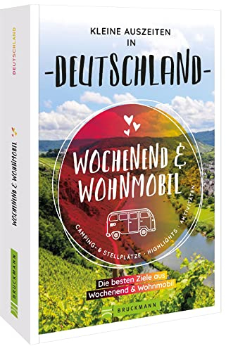 Bruckmann – Wochenend und Wohnmobil. Kleine Auszeiten in Deutschland: Die besten Camping- und Stellplätze, alle Highlights und Aktivitäten.