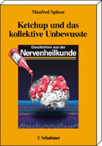 Ketchup und das kollektive Unbewusste: Geschichten aus der Nervenheilkunde
