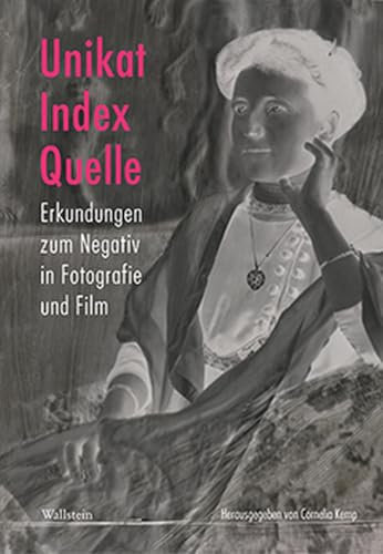 Unikat, Index, Quelle: Erkundungen zum Negativ in Fotografie und Film (Deutsches Museum. Abhandlungen und Berichte - Neue Folge)