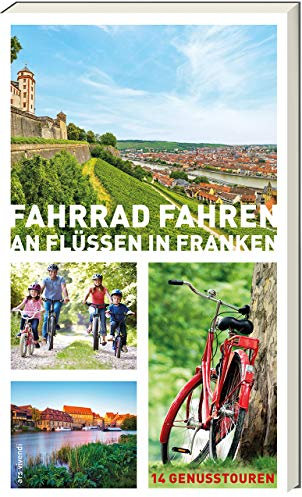 Fahrradfahren in Franken: 14 Genusstouren an Main, Tauber, Regnitz & Co. – Radwanderbuch mit Karten, Einkehrtipps & E-Bike-Infos für Familien, Genießer & Naturfreunde