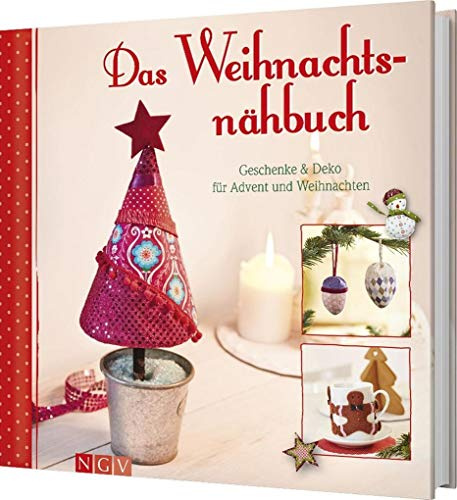 Das Weihnachtsnähbuch: Geschenke & Deko für Advent und Weihnachten