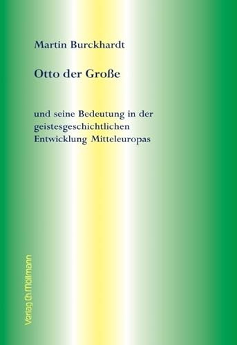 Otto der Große: und seine Bedeutung in der geistesgeschichtlichen Entwicklung Mitteleuropas