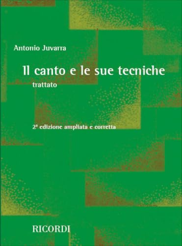 Juvarra Il Canto e le sue Tecniche Trattato 2a Ed. | Manuale di Tecnica Vocale e Vocalità Lirica Avanzata | Metodo di Educazione Vocale per Studenti | Libro per Scuola di Canto, Insegnanti e Docenti