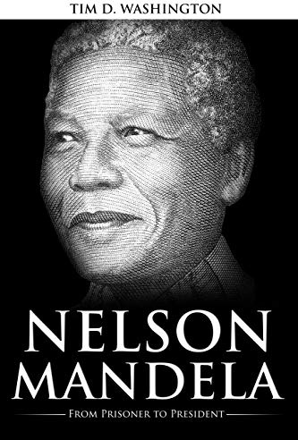 Nelson Mandela: From Prisoner to President, Biography of Nelson Mandela
