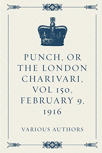 Punch, Or The London Charivari, Vol 150, February 9, 1916