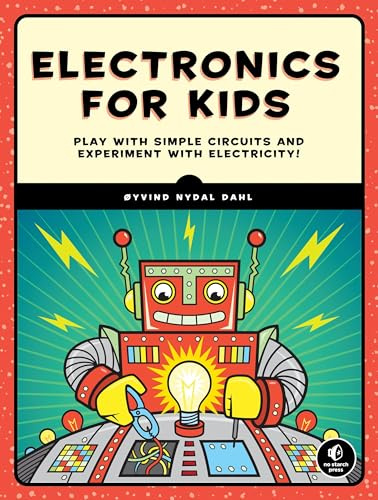 Electronics for Kids: A Lighthearted Introduction: Play with Simple Circuits and Experiment with Electricity!