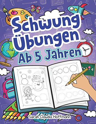 Schwungübungen Ab 5 Jahren: Einfache Schwungübungen Zur Erhöhung Der Feinmotorik, Konzentration Und Der Augen-Hand-Koordination Von Kindern. Unschlagbares Geschenk Für Kinder Ab 5 Jahren!