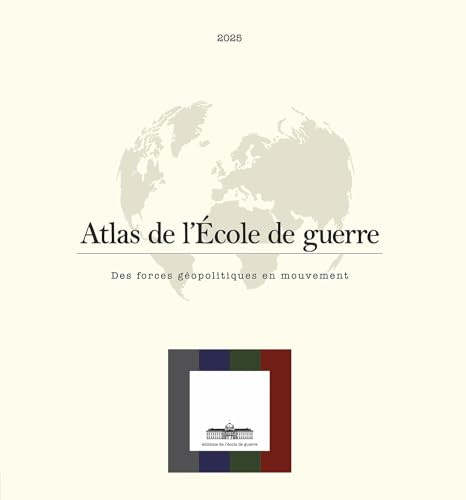 Atlas de l'École de guerre: Des forces géopolitiques en mouvement