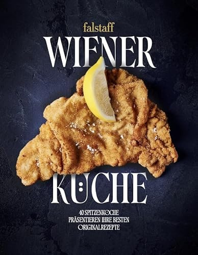 Falstaff Wiener Küche: 40 Spitzenköche präsentieren Ihre besten Originalrezepte