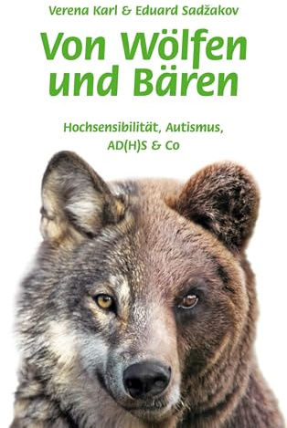 Von Wölfen und Bären: Hochsensibilität, Autismus, AD(H)S & Co