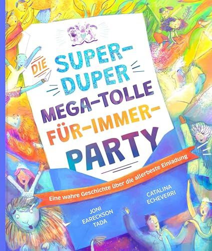 Die super-duper, mega-tolle Für-immer-Party: Eine wahre Geschichte über die allerbeste Einladung (Echt wahr? Na klar!)