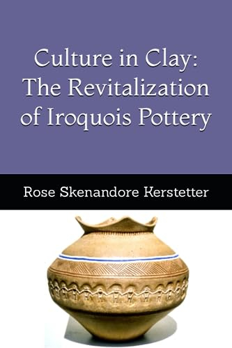 Culture In Clay: The Revitalization of Iroquois Pottery