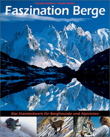 Faszination Berge: Das Standardwerk für Bergfreunde und Alpinisten