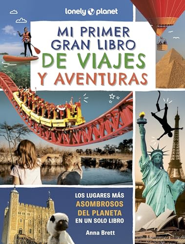 Mi primer gran libro de viajes y aventuras: Viajes alucinantes para añadir a tu lista de sueños por cumplir ¦ Datos fascinantes ¦ Fotos sorprendentes (Lonely Planet Junior)