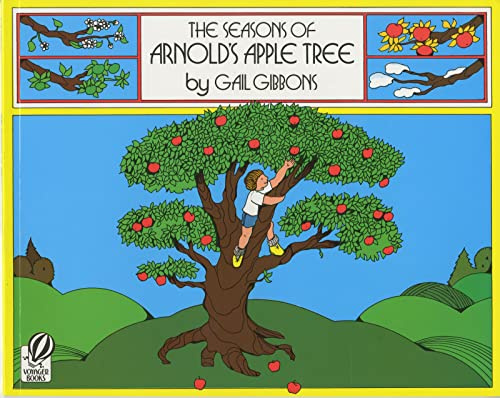 The Seasons of Arnold's Apple Tree: Follow Arnold and his apple tree through spring, summer, fall, and winter―with a pie recipe and cider press facts for kids 4-7