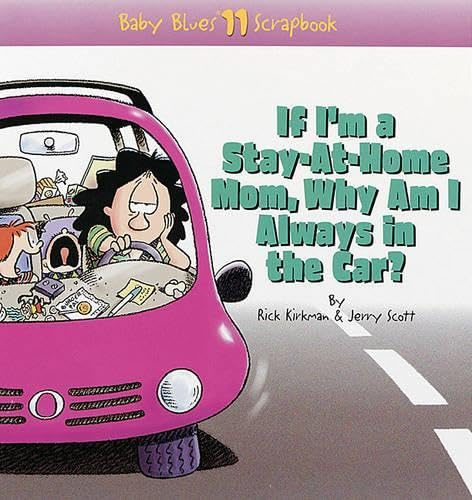 If I'm a Stay-At-Home Mom, Why Am I Always in the Car?: Baby Blues Scrapbook No. 11 (Volume 10)