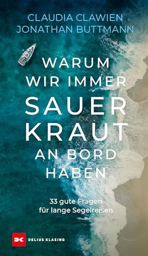 Warum wir immer Sauerkraut an Bord haben: 33 gute Fragen für lange Segelreisen