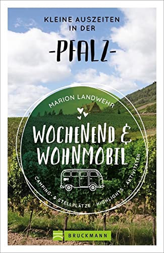 Bruckmann – Wochenend und Wohnmobil. Kleine Auszeiten in der Pfalz: Die besten Camping- und Stellplätze, alle Highlights und Aktivitäten. (Wochenend & Wohnmobil)