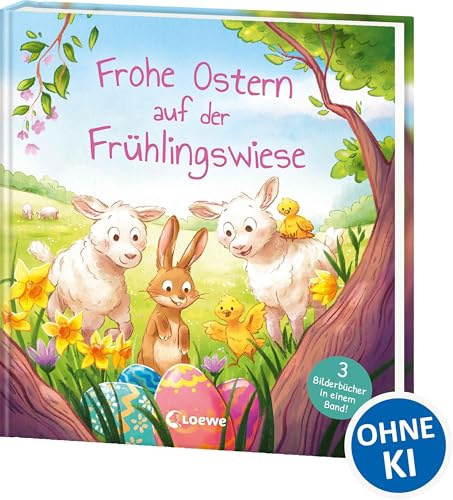 Frohe Ostern auf der Frühlingswiese: Drei bunte Bilderbuchgeschichten ab 4 Jahren - Das perfekte Geschenk für jedes Osternest