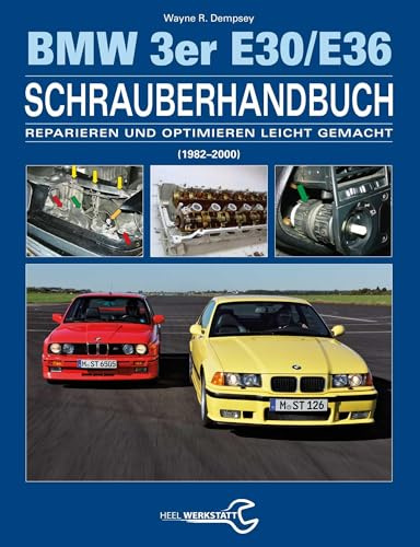Das BMW 3er Schrauberhandbuch - Baureihen E30/E36: (1982-2000) - Reparieren und Optimieren leicht gemacht