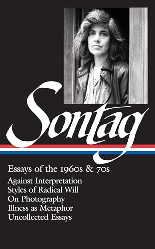 Susan Sontag: Essays of the 1960s & 70s (LOA #246): Against Interpretation / Styles of Radical Will / On Photography / Illness as Metaphor / ... 1 (Library of America Susan Sontag Edition)