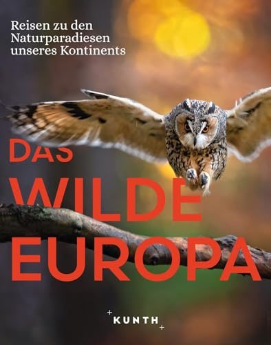KUNTH Bildband Das wilde Europa: Reisen zu den Naturparadiesen unseres Kontinents